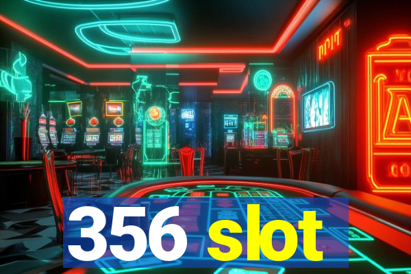 356 slot